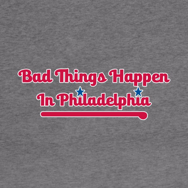 Bad Things Happen in Philadelphia by Philly Drinkers